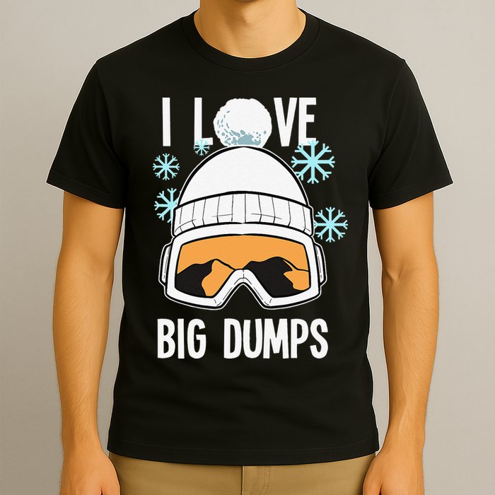I Love Big Dumps Snowboarder Snowboarding Freestyle Boarder T-Shirt