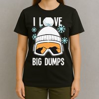 I Love Big Dumps Snowboarder Snowboarding Freestyle Boarder T-Shirt