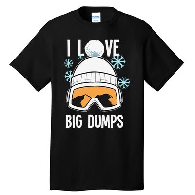 I Love Big Dumps Snowboarder Snowboarding Freestyle Boarder Tall T-Shirt