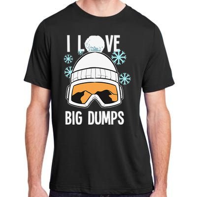 I Love Big Dumps Snowboarder Snowboarding Freestyle Boarder Adult ChromaSoft Performance T-Shirt