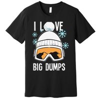 I Love Big Dumps Snowboarder Snowboarding Freestyle Boarder Premium T-Shirt