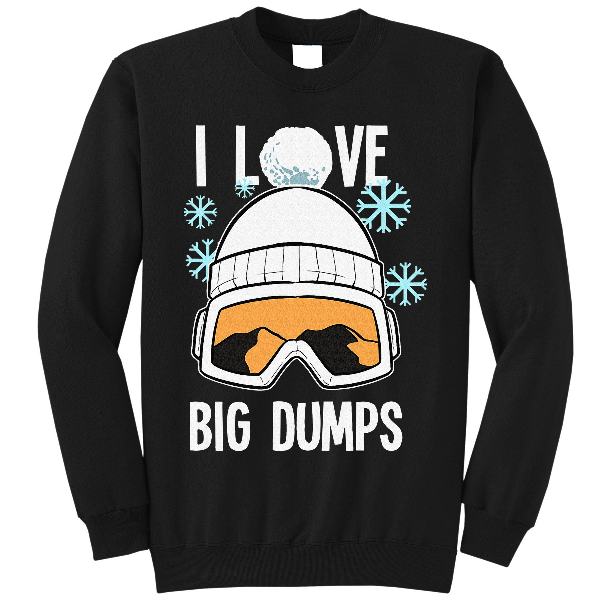 I Love Big Dumps Snowboarder Snowboarding Freestyle Boarder Tall Sweatshirt
