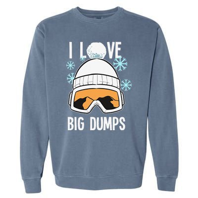 I Love Big Dumps Snowboarder Snowboarding Freestyle Boarder Garment-Dyed Sweatshirt