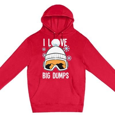 I Love Big Dumps Snowboarder Snowboarding Freestyle Boarder Premium Pullover Hoodie