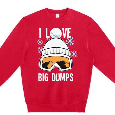 I Love Big Dumps Snowboarder Snowboarding Freestyle Boarder Premium Crewneck Sweatshirt