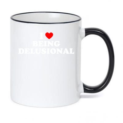 I Love Being Delusional Funny Quote I Heart Being Delusional 11oz Black Color Changing Mug