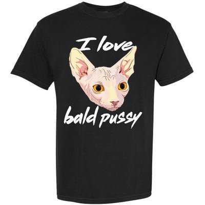 I Love Bald Pussy Adult Humor Dirty Pun Joke Garment-Dyed Heavyweight T-Shirt