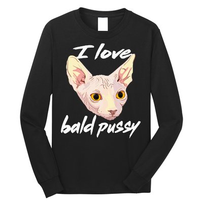 I Love Bald Pussy Adult Humor Dirty Pun Joke Long Sleeve Shirt