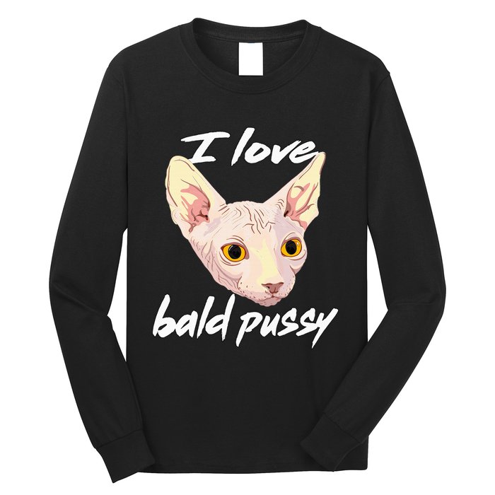 I Love Bald Pussy Adult Humor Dirty Pun Joke Long Sleeve Shirt