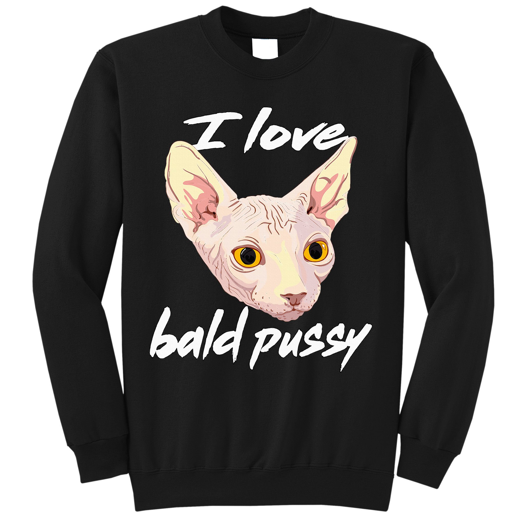 I Love Bald Pussy Adult Humor Dirty Pun Joke Sweatshirt