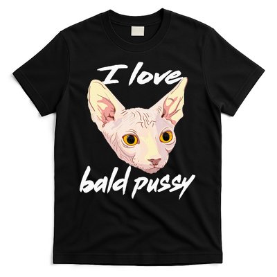 I Love Bald Pussy Adult Humor Dirty Pun Joke T-Shirt