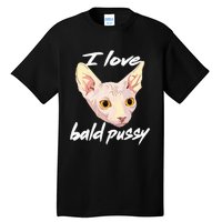 I Love Bald Pussy Adult Humor Dirty Pun Joke Tall T-Shirt