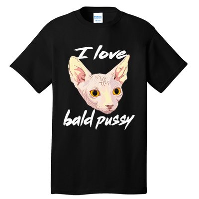 I Love Bald Pussy Adult Humor Dirty Pun Joke Tall T-Shirt