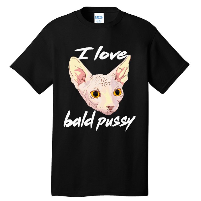 I Love Bald Pussy Adult Humor Dirty Pun Joke Tall T-Shirt