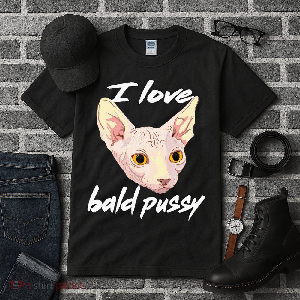 I Love Bald Pussy Adult Humor Dirty Pun Joke Tall T-Shirt