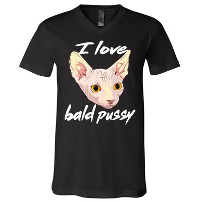 I Love Bald Pussy Adult Humor Dirty Pun Joke V-Neck T-Shirt