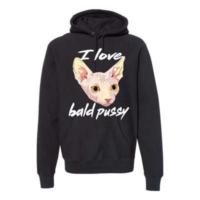 I Love Bald Pussy Adult Humor Dirty Pun Joke Premium Hoodie