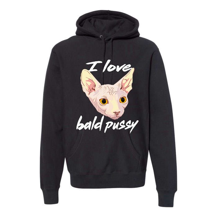 I Love Bald Pussy Adult Humor Dirty Pun Joke Premium Hoodie