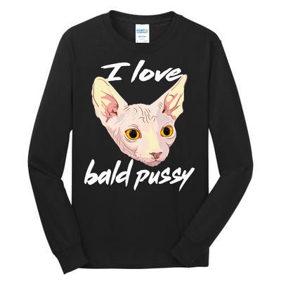 I Love Bald Pussy Adult Humor Dirty Pun Joke Tall Long Sleeve T-Shirt