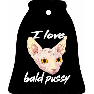 I Love Bald Pussy Adult Humor Dirty Pun Joke Ceramic Bell Ornament