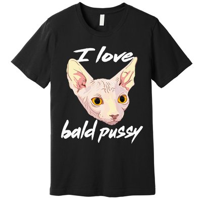 I Love Bald Pussy Adult Humor Dirty Pun Joke Premium T-Shirt