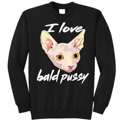 I Love Bald Pussy Adult Humor Dirty Pun Joke Tall Sweatshirt