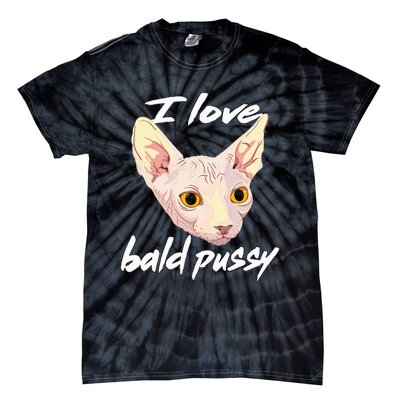 I Love Bald Pussy Adult Humor Dirty Pun Joke Tie-Dye T-Shirt