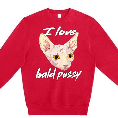 I Love Bald Pussy Adult Humor Dirty Pun Joke Premium Crewneck Sweatshirt