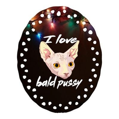 I Love Bald Pussy Adult Humor Dirty Pun Joke Ceramic Oval Ornament