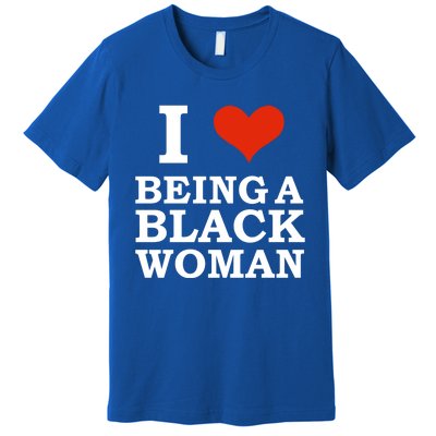 I Love Being A Black Black Is Beautiful Pride Gift Meaningful Gift Premium T-Shirt