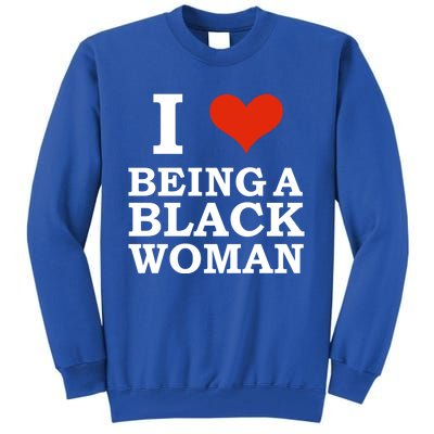 I Love Being A Black Black Is Beautiful Pride Gift Meaningful Gift Tall Sweatshirt