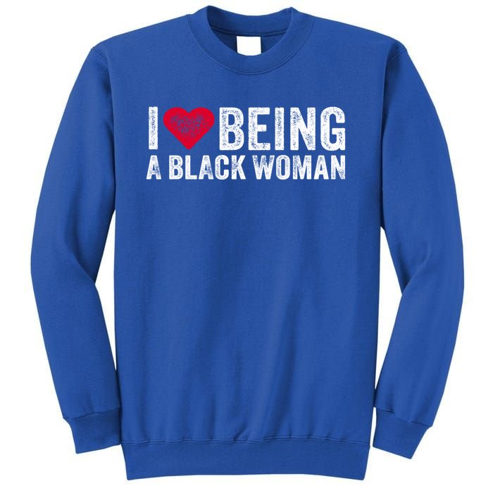 I Love Being A Black Black Is Beautiful Pride Vintage Gift Tall Sweatshirt