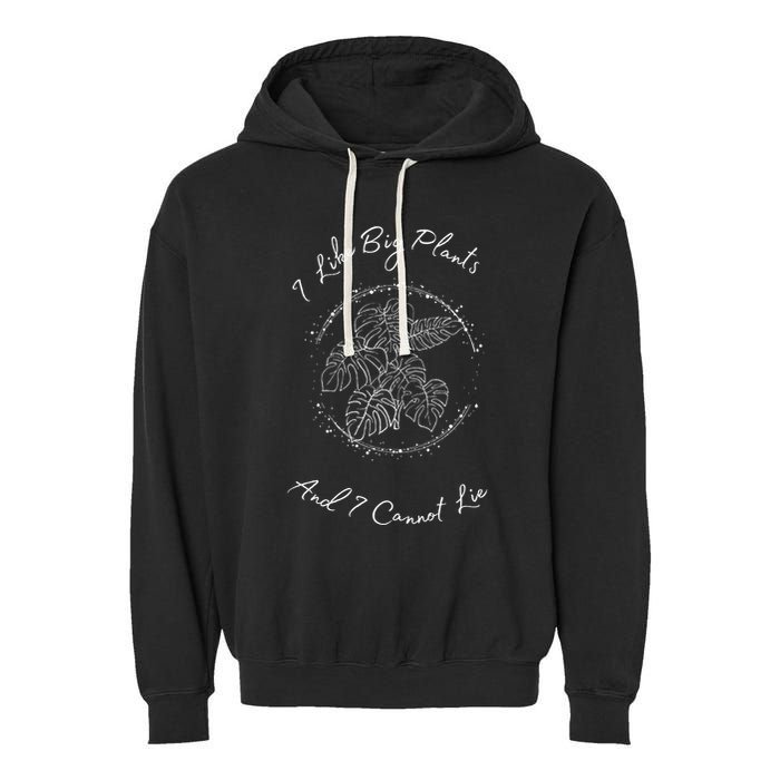 I Like Big Plants And I Cannot Lie Garment-Dyed Fleece Hoodie