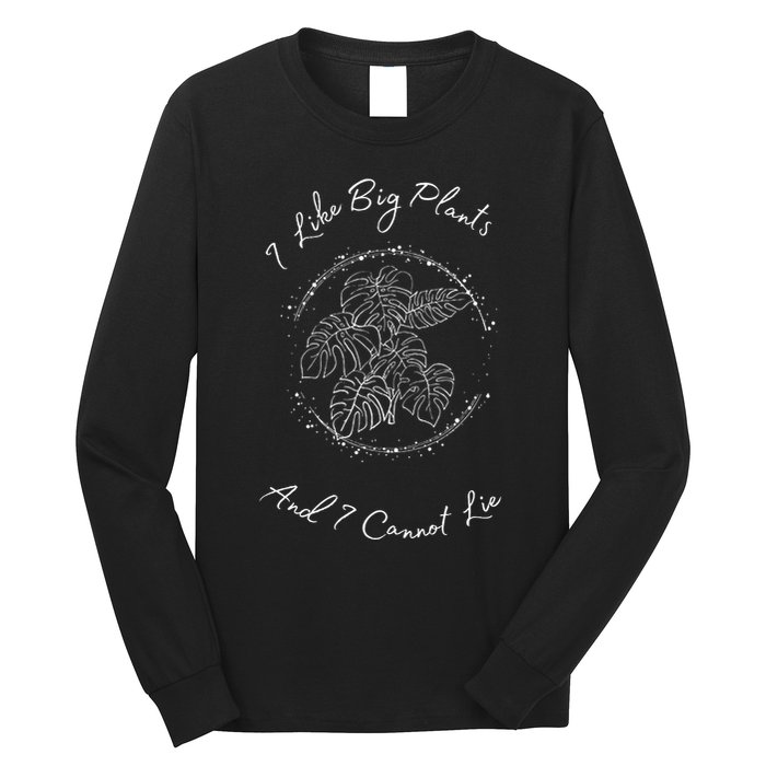 I Like Big Plants And I Cannot Lie Long Sleeve Shirt