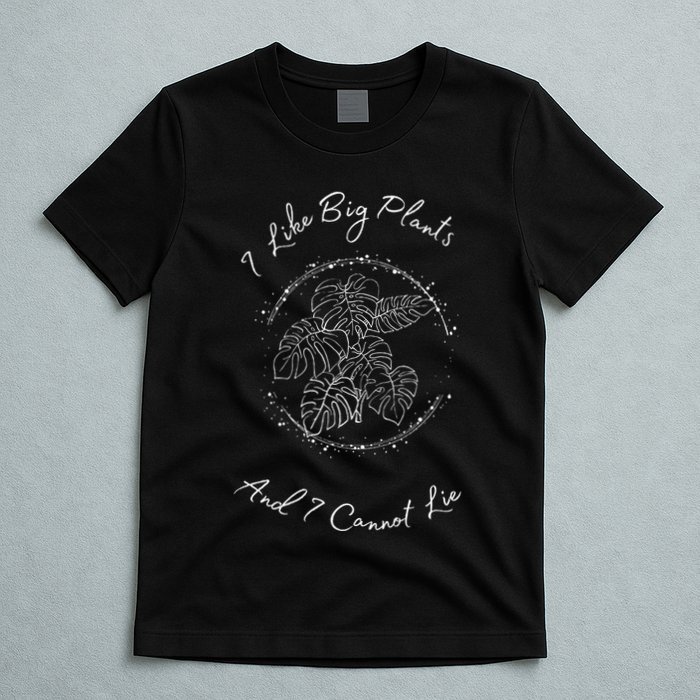 I Like Big Plants And I Cannot Lie T-Shirt