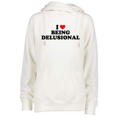 I Love Being Delusional Funny Quote I Heart Being Delusional Womens Funnel Neck Pullover Hood