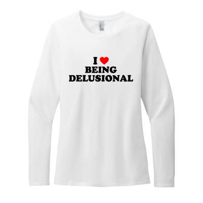 I Love Being Delusional Funny Quote I Heart Being Delusional Womens CVC Long Sleeve Shirt