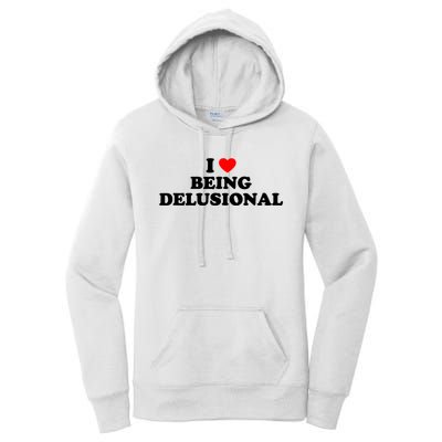 I Love Being Delusional Funny Quote I Heart Being Delusional Women's Pullover Hoodie