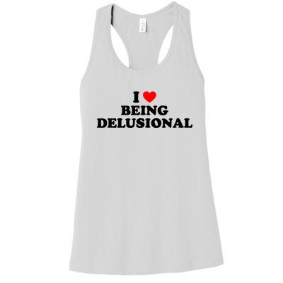 I Love Being Delusional Funny Quote I Heart Being Delusional Women's Racerback Tank