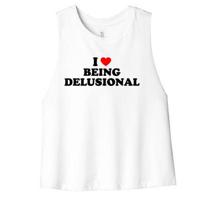 I Love Being Delusional Funny Quote I Heart Being Delusional Women's Racerback Cropped Tank