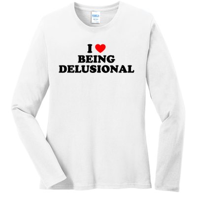 I Love Being Delusional Funny Quote I Heart Being Delusional Ladies Long Sleeve Shirt