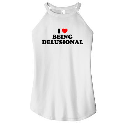 I Love Being Delusional Funny Quote I Heart Being Delusional Women’s Perfect Tri Rocker Tank