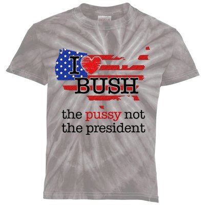 I Love Bush The Pussy Not The President Kids Tie-Dye T-Shirt