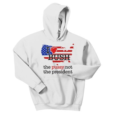 I Love Bush The Pussy Not The President Kids Hoodie