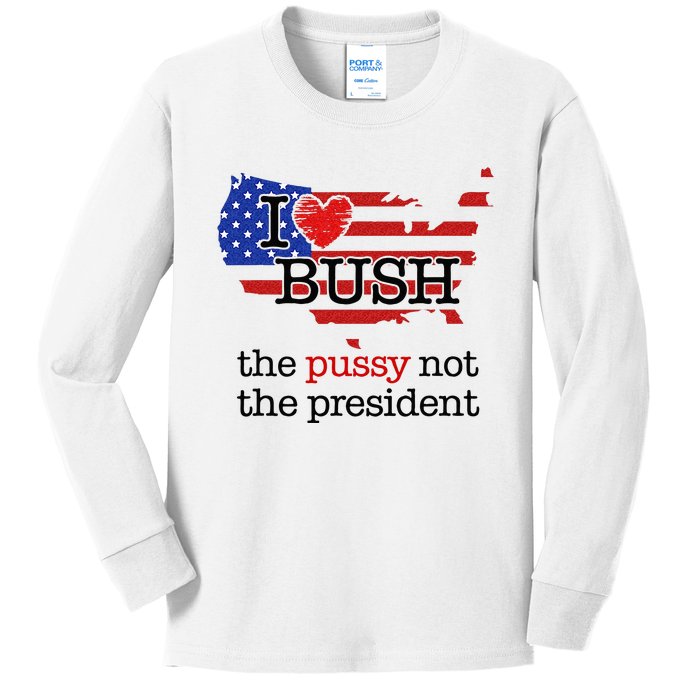 I Love Bush The Pussy Not The President Kids Long Sleeve Shirt