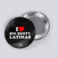 I Love Big Booty Latinas Button