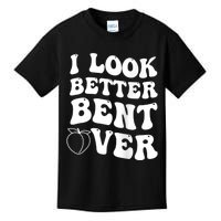 I Look Better Bent Over Funny I Look Better Bent Over Kids T-Shirt