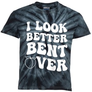 I Look Better Bent Over Funny I Look Better Bent Over Kids Tie-Dye T-Shirt