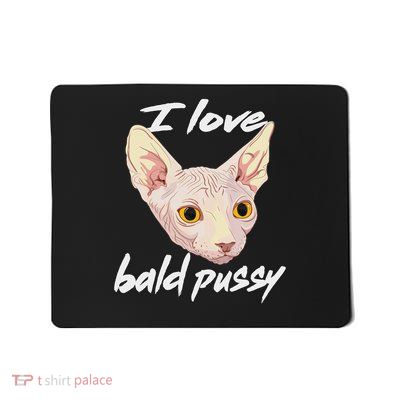 I Love Bald Pussy Adult Humor Dirty Pun Joke Mousepad