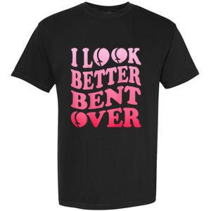 I Look Better Bent Over Peach Booty Funny Groovy ON BACK Garment-Dyed Heavyweight T-Shirt